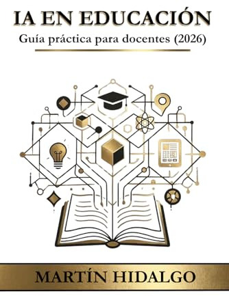 INTELIGENCIA ARTIFICIAL EN EDUCACIÓN: Guía práctica para docentes, formadores y centros educativos