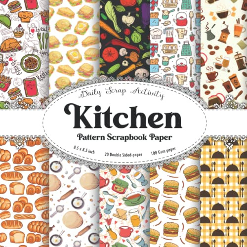 Kitchen Pattern Scrapbook Paper: Cooking Pattern Scrapbooking Paper, Junk Journal, Double Sided Decorative Craft Paper, Gift Wrapping, Decoupage, ... Collage, Origami, Mixed Media, Premium Colors