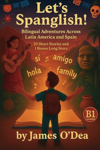 Lets Spanglish! Bilingual Adventures Across Latin America and Spain: Parallel Text Stories in English and Spanish - B1 edition