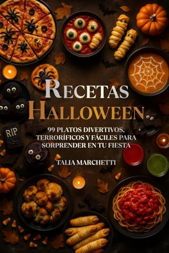 Recetas Halloween: 99 Platos Divertivos, Terroríficos y Fáciles para Sorprender en Tu Fiesta