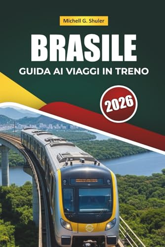 BRASILE GUIDA AI VIAGGI IN TRENO 2026: Scopri percorsi panoramici, paesaggi di foresta pluviale, mappe e consigli pratici per il treno in Sud America