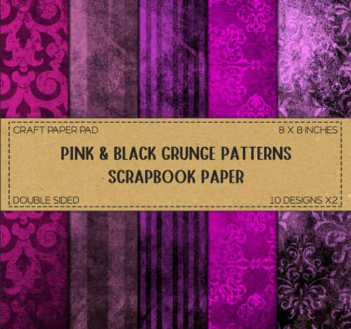 Scrapbook Paper: Pink & Black Grunge Patterns, Gothic Craft Paper Pad, Scrapbooking, Junk Journaling, & DIY Projects - Double Sided 8 x 8 Designs