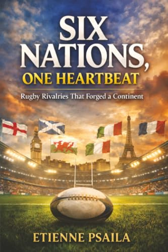 Six Nations, One Heartbeat: Rugby Rivalries That Forged a Continent
