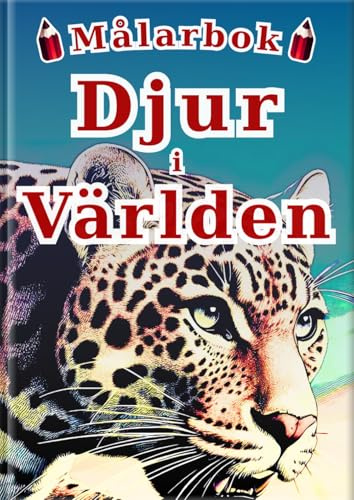 Målarbok Världens Djur - Svensk utgåva -: 60 Realistiska Illustrationer av 30 Djur för Barn och Vuxna | En Kreativ Anti-Stressbok för Avkoppling och Mindfulness