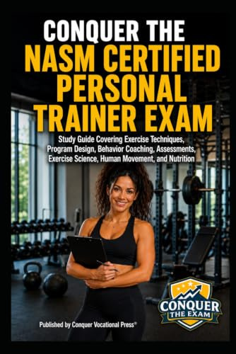 Conquer the NASM Certified Personal Trainer Exam: Study Guide Covering Exercise Techniques, Program Design, Behavior Coaching, Assessments, Exercise ... the Fitness Certification Exam Series)