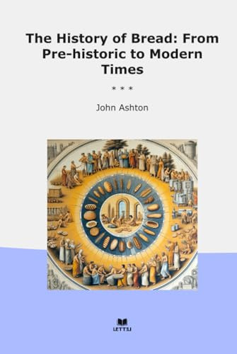 The History of Bread: From Pre-historic to Modern Times