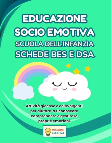 EDUCAZIONE SOCIO EMOTIVA SCUOLA DELL'INFANZIA BES E DSA: PERCORSO AMICO SPECIALE PER BES E DSA CON 35 SCHEDE OPERATIVE + 35 SCHEDE SPIAGAZIONE