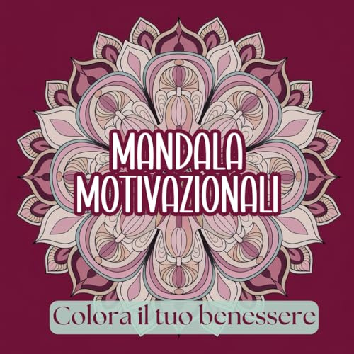 Mandala Motivazionali: colora il tuo benessere.