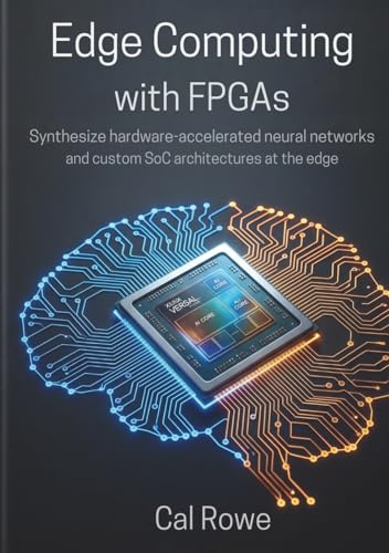 Edge Computing with FPGAs: Synthesize hardware-accelerated neural networks and custom SoC architectures at the edge