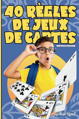 Règles de jeux de cartes 40 règles de jeux pour Débutants: Règles du jeu pour enfants et débutant | jeu de cartes enfant | pour ne plus s'ennuyer | jeux avec les copains