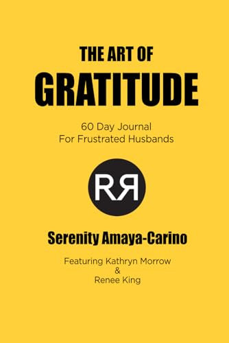 The Art of Gratitude: 60 Day Journal For Frustrated Husbands (The White Picket Fence Project)