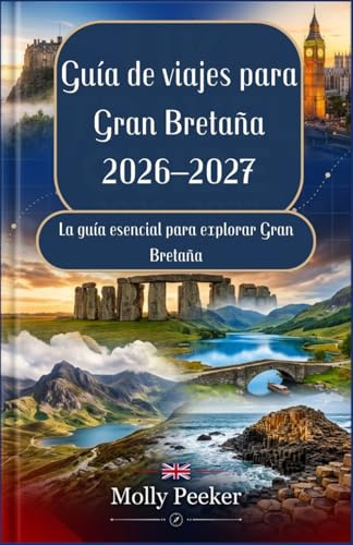 Guia de viajes para Gran Bretana 2026–2027: La guia esencial para explorar Gran Bretana