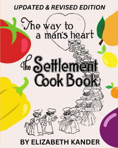 The Settlement Cookbook: The Way to a Man's Heart: Updated & Revised 1924 Edition