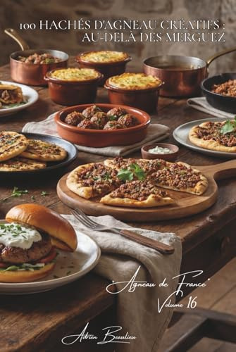 100 hachés d'agneau créatifs : au-delà des merguez: Boulettes orientales, burgers méditerranéens, l'agneau haché qui surprend