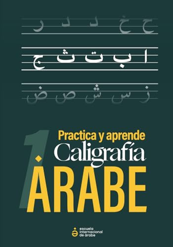 Caligrafía árabe: Cuaderno para aprender a escribir y practicar el alfabeto árabe | 28 letras árabes con sus 4 formas | Para principiantes: El ... árabe desde cero, sin saber árabe previamente
