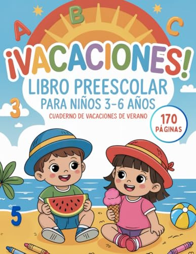 ¡VACACIONES! Libro Preescolar para Niños 3-6 Años: Cuaderno de Vacaciones de Verano - 170 páginas con actividades y juegos educativos para aprender y divertirse