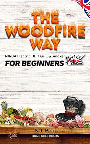 THE WOODFIRE WAY - NINJA Electric BBQ Grill & Smoker for Beginners.: Discover the Ninja Woodfire Electric Pellet Smoker, a Versatile Outdoor BBQ and Smoker in UK Measurements.