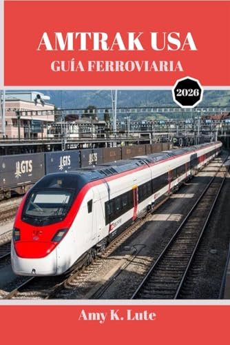 AMTRAK USA GUÍA FERROVIARIA 2026: La guía completa del viajero para explorar los Estados Unidos en tren