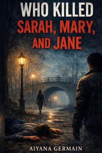 Who killed Sarah, Mary, and Jane