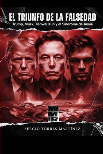 EL TRIUNFO DE LA FALSEDAD: Trum, Musk, Jianwei Xun y el Síndrome de Josué