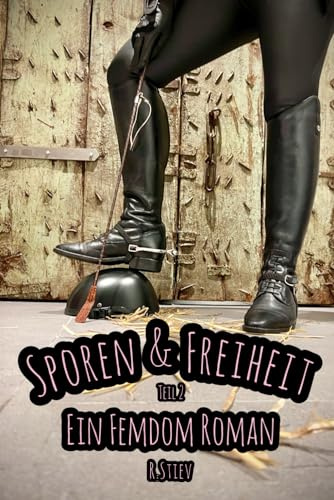 Sporen und Freiheit: Teil 2. Ein Femdom Roman