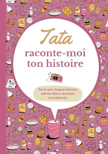 Tata raconte-moi ton histoire: Carnet de souvenirs à partager | Cadeau original pour la meilleure des tatas | Pour toutes occasions : anniversaire, Noël...