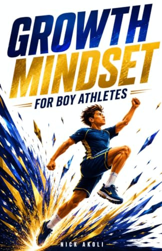 Growth Mindset for Boy Athletes: Sports Stories to Embrace Challenges, Learn from Mistakes, and Keep Getting Better (Mindset Books for Young Athletes)