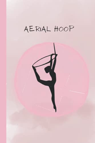 Aerial Hoop Notebook - 120 Lined Pages for All Your Notes About Your Practice, Thoughts and Dreams
