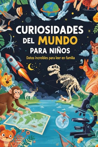 Curiosidades del Mundo para Niños: Datos increíbles para leer en familia. Ideal para mentes inquietas con ganas de aprender