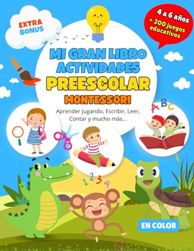 Mi Gran Libro Actividades Preescolar para 4 a 6 Años: Libro en Color con +200 Juegos Educativos para Aprender Jugando, Escribir, Leer, Contar y más. Bonus Extra.