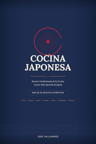 La Cocina Japonesa: Recetas Tradicionales de la Cocina Casera Más Querida de Japón