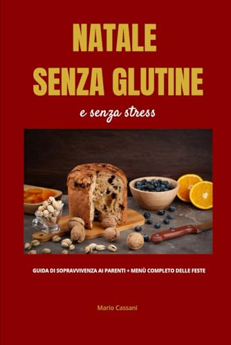 Natale Senza Glutine (e senza stress): Guida di sopravvivenza ai parenti + Menu completo delle Feste