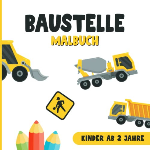 Baustelle Malbuch Kinder ab 2 Jahre: über 30 Baustellenfahrzeuge zum Ausmalen I Ausmalbuch I Baustellenbuch I Bagger, Traktor, Kran Baufahrzeuge Buch I 21x21cm