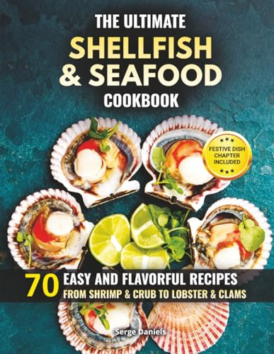 The Ultimate Shellfish & Seafood Cookbook: 70 Easy and Flavorful Recipes from Shrimp and Crab to Lobster and Clams (Fish & Seafood Cooking Series)