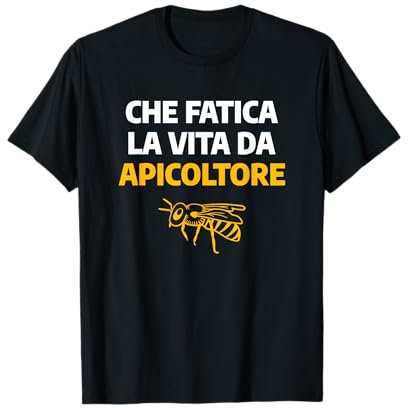 Che Fatica La Vita Da Apicoltore Apicoltura Maglietta