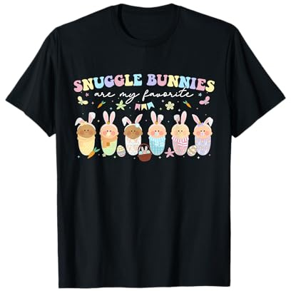 Snuggle Bunnies Are My Favorite Easter Mother Baby L&D NICU T-Shirt