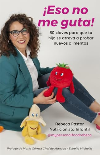 ¡Eso no me guta!: 30 Claves para que tu hijo se atreva a probar nuevos alimentos