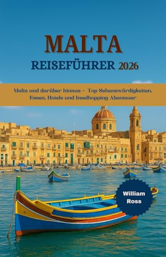 MALTA Reiseführer 2026: Malta und darüber hinaus – Top-Sehenswürdigkeiten, Essen, Hotels und Inselhopping-Abenteuer