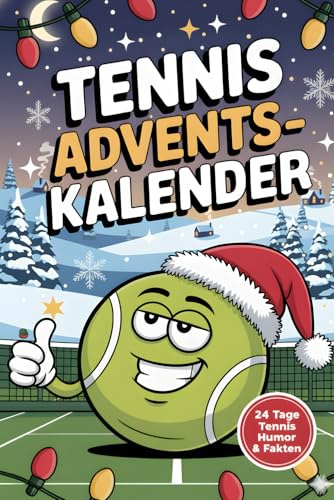 Tennis Adventskalender: 24 Tage zwischen Ass und Netzroller - Das Geschenk für Tennisspieler mit Spielen, Quiz & Knobelei, die garantiert mehr Treffer landen als dein Rückhand-Slice
