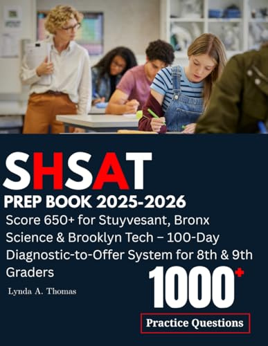 SHSAT Prep Book 2025-2026: 1000 Practice Questions with Answers Explained: Score 650+ for Stuyvesant, Bronx Science & Brooklyn Tech – 100-Day Diagnostic-to-Offer System for 8th & 9th Graders
