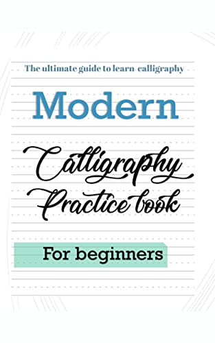 the ultimate guide to learn calligraphy: modern calligraphy practice workbook, handlettering practice book for learning modern calligraphy techniques,calligraphy ... for beginners (Activity Books for Adults)