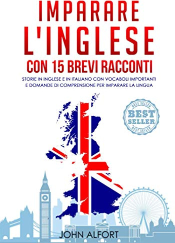 Imparare l'inglese con 15 brevi racconti: Storie in Inglese e in Italiano con vocaboli importanti e domande di comprensione per imparare la lingua