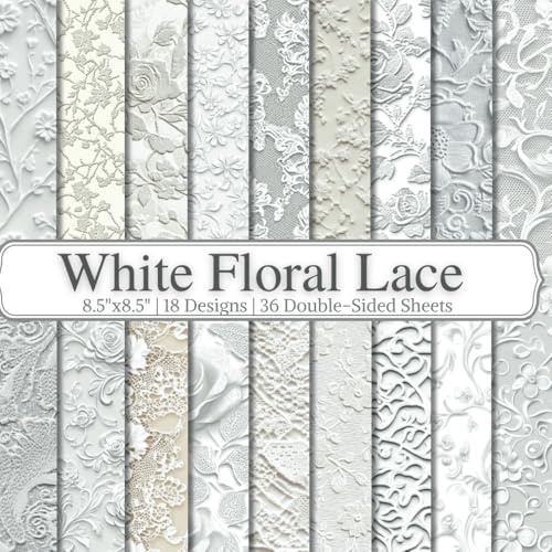 White Floral Lace Scrapbook Paper Craft Pad: 18 Elegant Designs, 36 Double-Side Sheets Printed on 8.5x8.5 Size Paper. Perfect for Wedding ... Cardstock, DIY, Decoupage, Collage Etc.