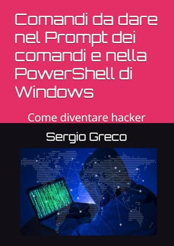 Comandi da dare nel Prompt dei comandi e nella PowerShell di Windows: Come diventare hacker