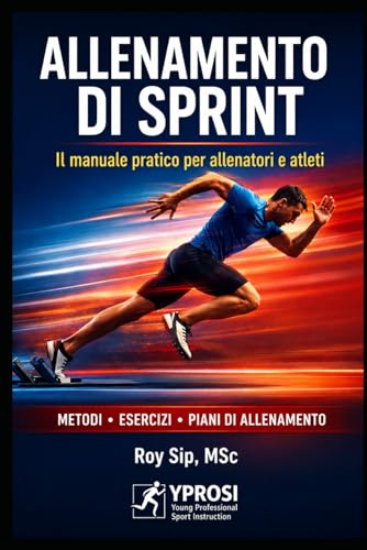 Manuale dell’Allenamento Sprint – Velocità, Forza e Prestazione per Sprinter e Allenatori: Tecniche, forza, pliometria e programmi di allenamento per sviluppare velocità e prestazioni nello sprint