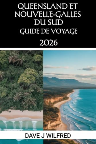 GUIDE DE VOYAGE QUEENSLAND ET NOUVELLE-GALLES DU SUD 2026: Itinéraires incontournables, conseils locaux, astuces pour voyager à petit budget et ... voyageurs novices et les explorateurs avertis