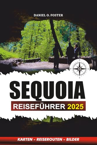 SEQUOIA REISEFÜHRER 2025: Insidertipps, Wanderwege, familienfreundliche Abenteuer und unverzichtbare Urlaubsplanung für ein unvergessliches Nationalpark-Erlebnis