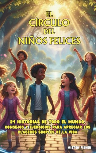 El CÍRCULO del NIÑOS FELICES: 24 historias de todo el mundo, Consejos y ejercicios para apreciar los placeres simples de la vida (Miradas de niños)