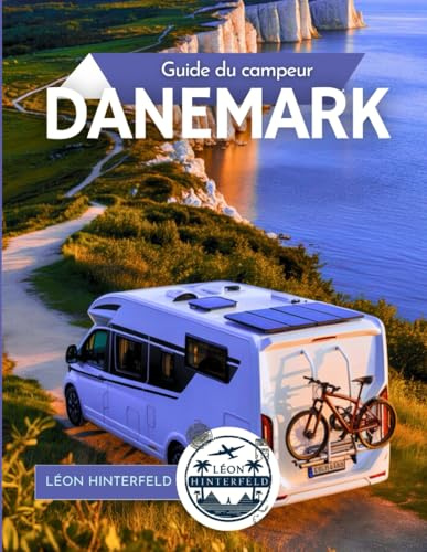 Guide du campeur DANEMARK: De Copenhague à la mer du Nord – découvrez les côtes de conte de fées, les sentiers vikings et les haies hygge en camping-car