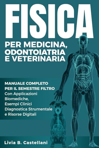 Fisica per Medicina, Odontoiatria e Veterinaria:: Manuale Completo per il Semestre Filtro | Con Applicazioni Biomediche, Esempi Clinici, Diagnostica Strumentale e Risorse Digitali